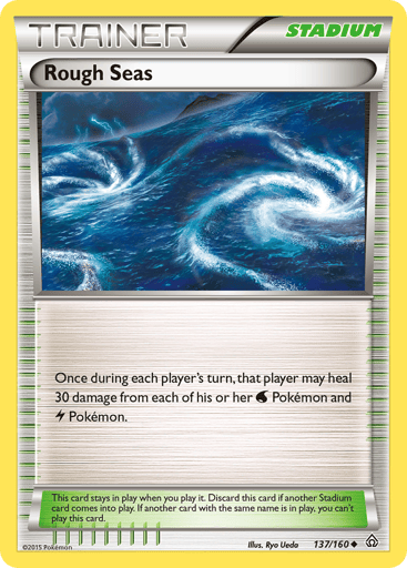 Rough Seas 
Primal Clash 
Product Details
Card Number / Rarity:137/160 / Uncommon
Card Type / HP / Stage:Stadium / /
Card Text:Once during each player's turn, that player may heal 30 damage from each of his or her Water Pokémon and Lightning Pokémon.
