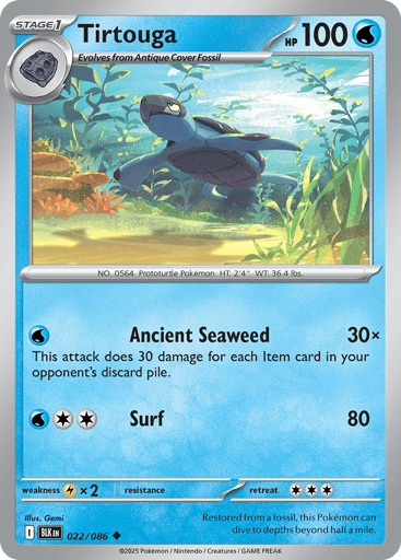 Tirtouga (Poke Ball Pattern) 
Black Bolt 
Product Details
Card Number / Rarity:022/086 / Uncommon
Card Type / HP / Stage:Water / 100 / Stage 1
Attack 1:[W] Ancient Seaweed (30x)
This attack does 30 damage for each Item card in your opponent's discard pile.
Attack 2:[WCC] Surf (80)
Weakness / Resistance / Retreat Cost:Lx2 / / 3