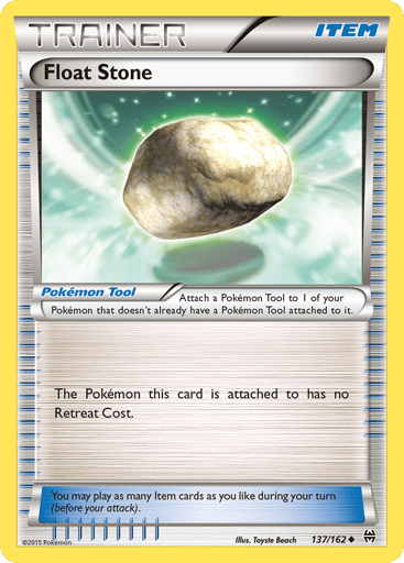 Float Stone 
BREAKthrough 
Product Details
Card Number / Rarity:137/162 / Uncommon
Card Type / HP / Stage:Tool / /
Card Text:Attach a Pokémon Tool to 1 of your Pokémon that doesn't already have a Pokémon Tool attached to it.