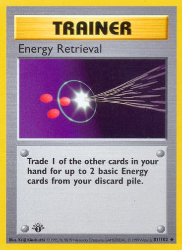 Energy Retrieval  
Base Set 
Product Details
Card Number / Rarity:081/102 / Uncommon
Card Type / HP / Stage:Trainer / /
Card Text:Trade 1 of the other cards in your hand for up to 2 basic Energy cards from your discard pile.