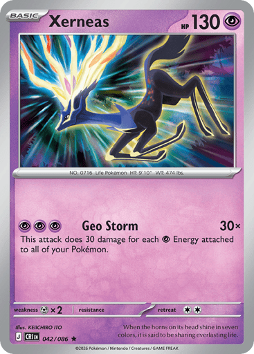 Xerneas 
Product Details
Card Number / Rarity:042/086 / Rare
Card Type / HP / Stage:Psychic / 130 / Basic
Attack 1:[PPP] Geo Storm (30x)
This attack does 30 damage for each Psychic Energy attached to all of your Pokémon.
Weakness / Resistance / Retreat Cost:Mx2 / / 2