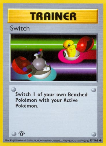Switch
Base Set (Shadowless) (Unlimited)
Product Details
Card Number / Rarity:095/102 / Common
Card Type / HP / Stage:Trainer / /
Card Text:Switch 1 of your Benched Pokémon with your Active Pokémon.