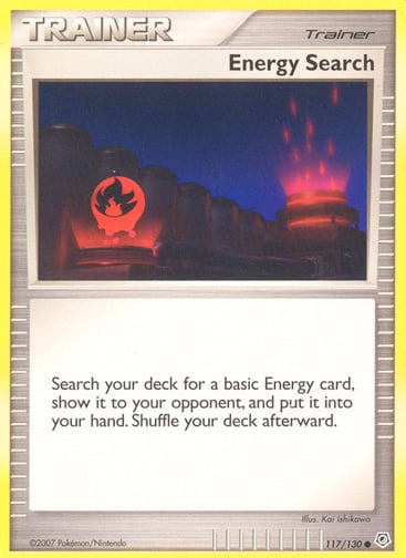 Energy Search 
Diamond and Pearl  
Product Details
Card Number / Rarity:117/130 / Common
Card Type / HP / Stage:Trainer / /
Card Text:Search your deck for a basic Energy card, show it to your opponent, and put it into your hand. Shuffle your deck afterward.