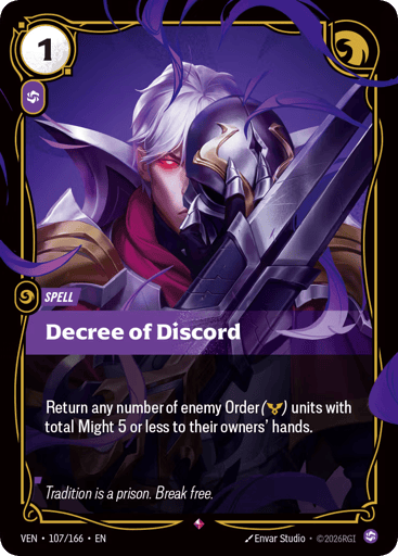 Decree Of Discord
Vendetta
Product Details
Return any number of enemy Order (Order) units with total Might 5 or less to their owners' hands.
Rarity:Rare
Number:107/166
Energy Cost:1
Power Cost:1
Card Type:Spell
Domain:Chaos