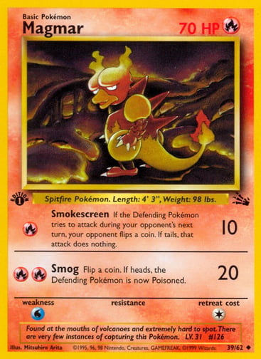 Magmar (Unlimited) 
Fossil  
Product Details
Card Number / Rarity:39/62 / Uncommon
Card Type / HP / Stage:Fire / 70 / Basic
Attack 1:[R] Smokescreen (10)
If the Defending Pokémon tries to attack during your opponent's next turn, your opponent flips a coin. If tails, that attack does nothing.
Attack 2:[RR] Smog (20)
Flip a coin. If heads, the Defending Pokémon is now Poisoned.
Weakness / Resistance / Retreat Cost:W / / 1