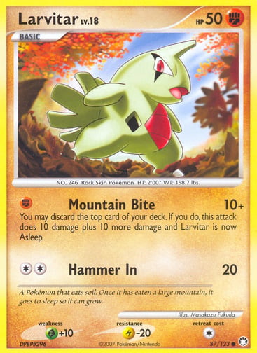 Larvitar  
Mysterious Treasures 
Product Details
Card Number / Rarity:87/123 / Common
Card Type / HP / Stage:Fighting / 50 / Basic
Attack 1:[F] Mountain Bite (10+)
You may discard the top card of your deck. If you do, this attack does 10 damage plus 10 more damage and Larvitar is now Asleep.
Attack 2:[2] Hammer In (20)
Weakness / Resistance / Retreat Cost:G+10 / L-20 / 1