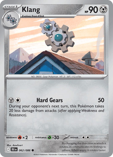Klang  
Black Bolt 
Product Details
Card Number / Rarity:062/086 / Common
Card Type / HP / Stage:Metal / 90 / Stage 1
Attack 1:[MC] Hard Gears (50)
During your opponent's next turn, this Pokémon takes 20 less damage from attacks (after applying Weakness and Resistance).
Weakness / Resistance / Retreat Cost:Rx2 / G-30 / 2