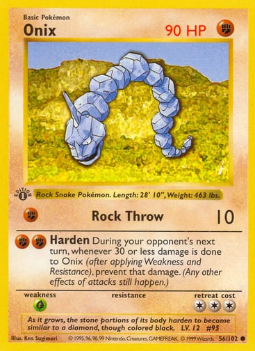 Onix 
Base Set 
Product Details
Card Number / Rarity:056/102 / Common
Card Type / HP / Stage:Fighting / 90 / Basic
Attack 1:[F] Rock Throw (10)
Attack 2:[FF] Harden
During your opponent's next turn, whenever 30 or less damage is done to Onix (after applying Weakness and Resistance), prevent that damage. (Any other effects of attacks still happen.)
Weakness / Resistance / Retreat Cost:G / / 3