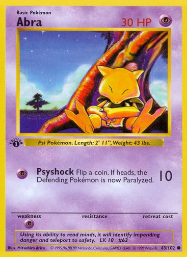Abra 
Base Set 
Product Details
Card Number / Rarity:043/102 / Common
Card Type / HP / Stage:Psychic / 30 / Basic
Attack 1:[P] Psyshock (10)
Flip a coin. If heads, the Defending Pokémon is now Paralyzed.
Weakness / Resistance / Retreat Cost:P / /