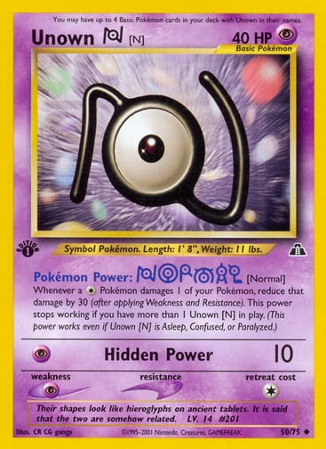 Unown [N] (1st Edition) 
Neo Discovery 
Product Details
Card Number / Rarity:50/75 / Uncommon
Card Type / HP / Stage:Psychic / 40 / Basic
Card Text:Pokémon Power: [Normal]
Whenever a Colorless Pokémon damages 1 of your Pokémon, reduce that damage by 30 (after applying Weakness and Resistance). This power stops working if you have more than 1 Unown [N] in play. (This power works even if Unown [N] is Asleep, Confused, or Paralyzed.
Attack 1:[P] Hidden Power (10)
Weakness / Resistance / Retreat Cost:P / / 1