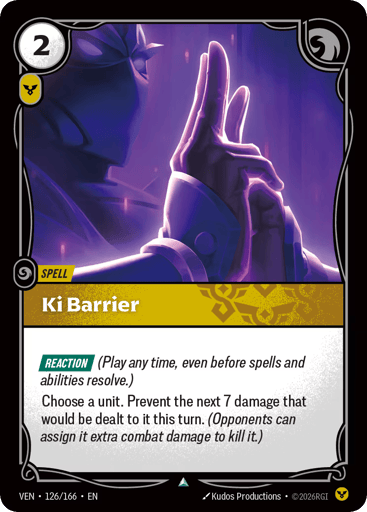 Ki Barrier
Vendetta
Product Details
[REACTION] (Play any time, even before spells and abilities resolve.)
Choose a unit. Prevent the next 7 damage that would be dealt to it this turn. (Opponents can assign it extra combat damage to kill it.)
Rarity:Uncommon
Number:126/166
Energy Cost:2
Power Cost:1
Card Type:Spell
Domain:Order