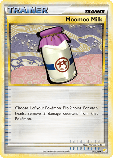 Moomoo Milk 
HGSS Trainer Kit: Gyarados & Raichu 
Product Details
Card Number / Rarity:1/30 / Common
Card Type / HP / Stage:Item / /
Card Text:Choose 1 of your Pokemon. Flip 2 coins. For each heads, remove 3 damage counters from that Pokemon.
