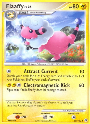 Flaaffy  
Secret Wonders 
Product Details
Card Number / Rarity:50/132 / Uncommon
Card Type / HP / Stage:Lightning / 80 / Stage 1
Attack 1:[1] Attract Current (10)
Search your deck for a Lightning Energy card and attach it to 1 of your Pokémon. Shuffle your deck afterward.
Attack 2:[1LL] Electromagnetic Kick (60)
Flip a coin. If tails, Flaaffy does 10 damage to itself.
Weakness / Resistance / Retreat Cost:F+20 / M-20 / 1