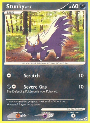Stunky  
Diamond and Pearl 
Product Details
Card Number / Rarity:102/130 / Common
Card Type / HP / Stage:Darkness / 60 / Basic
Attack 1:[1] Scratch (10)
Attack 2:[1D] Severe Gas (10)
The Defending Pokémon is now Poisoned.
Weakness / Resistance / Retreat Cost:F+10 / P-20 / 1