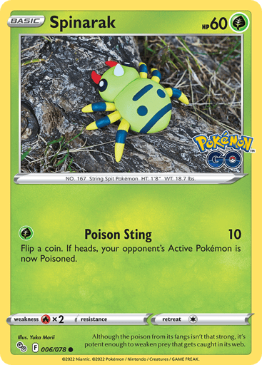 Spinarak
Pokemon GO
Product Details
Card Number / Rarity:006/078 / Common
Card Type / HP / Stage:Grass / 60 / Basic
Attack 1:[G] Poison Sting (10)
Flip a coin. If heads, your opponent's Active Pokémon is now Poisoned.
Weakness / Resistance / Retreat Cost:Rx2 / None / 1