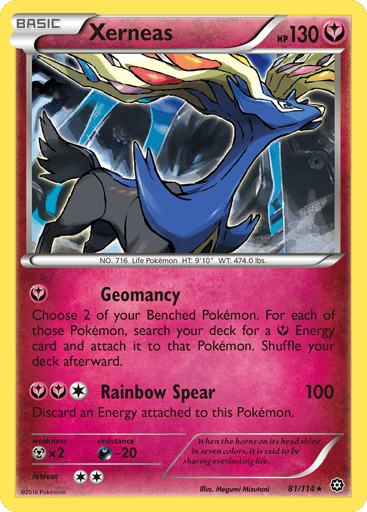 Xerneas 
Steam Siege 
Product Details
Card Number / Rarity:81/114 / Holo Rare
Card Type / HP / Stage:Fairy / 130 / Basic
Attack 1:[Y] Geomancy
Choose 2 of your Benched Pokemon. For each of those Pokemon, search your deck for a Fairy Energy card and attach it to that Pokemon. Shuffle your deck afterward.
Attack 2:[1YY] Rainbow Spear (100)
Discard an Energy attached to this Pokemon.
Weakness / Resistance / Retreat Cost:Mx2 / D-20 / 2