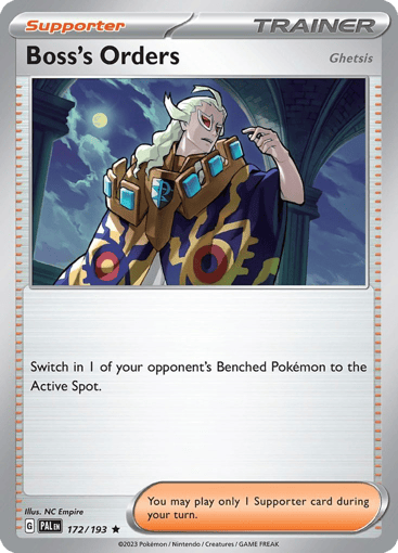 Boss's Orders 
Paldea Evolved 
Product Details
Card Number / Rarity:172/193 / Rare
Card Type / HP / Stage:Supporter / /
Card Text:Switch 1 of your opponent’s Benched Pokemon with their Active Pokemon.

You may play only 1 Supporter card during your turn